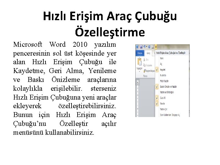 Hızlı Erişim Araç Çubuğu Özelleştirme Microsoft Word 2010 yazılım penceresinin sol üst köşesinde yer