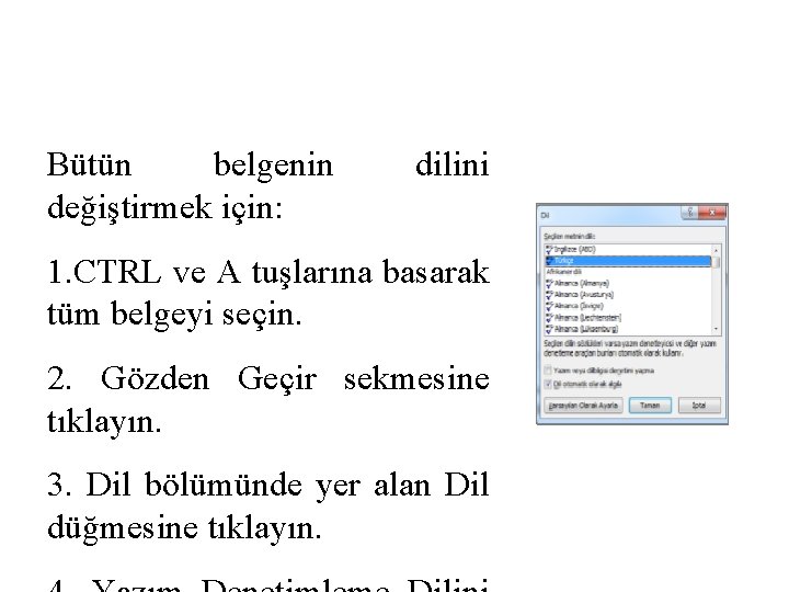 Bütün belgenin değiştirmek için: dilini 1. CTRL ve A tuşlarına basarak tüm belgeyi seçin.