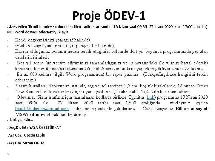Proje ÖDEV-1 size verilen Turnitin odev sınıfına belirtilen tarihler arasında ( 13 Nisan saat