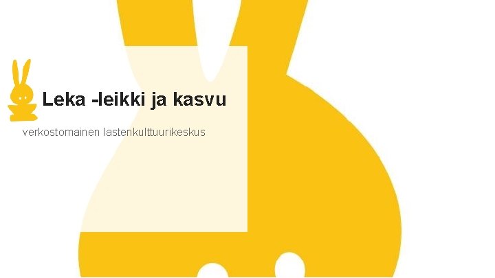 Leka -leikki ja kasvu verkostomainen lastenkulttuurikeskus 