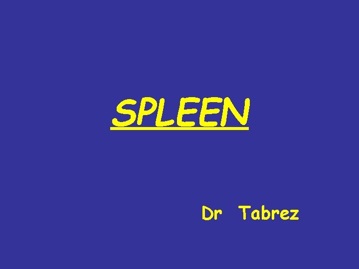 SPLEEN Dr Tabrez 