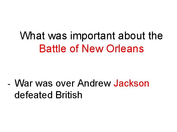 What was important about the Battle of New Orleans - War was over Andrew