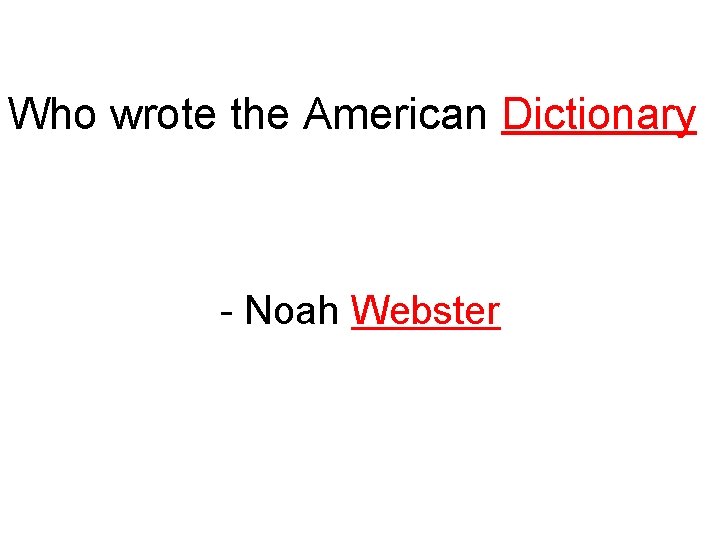 Who wrote the American Dictionary - Noah Webster 