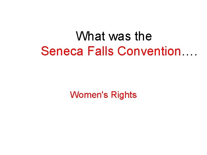 What was the Seneca Falls Convention…. Women's Rights 