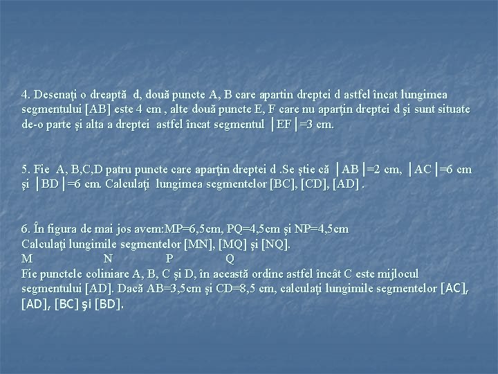 4. Desenaţi o dreaptă d, două puncte A, B care apartin dreptei d astfel