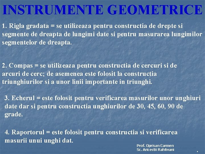 INSTRUMENTE GEOMETRICE 1. Rigla gradata = se utilizeaza pentru constructia de drepte si segmente