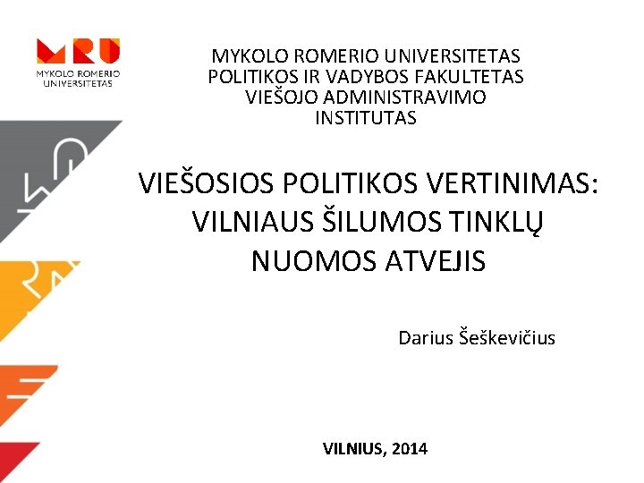 MYKOLO ROMERIO UNIVERSITETAS POLITIKOS IR VADYBOS FAKULTETAS VIEŠOJO ADMINISTRAVIMO INSTITUTAS VIEŠOSIOS POLITIKOS VERTINIMAS: VILNIAUS