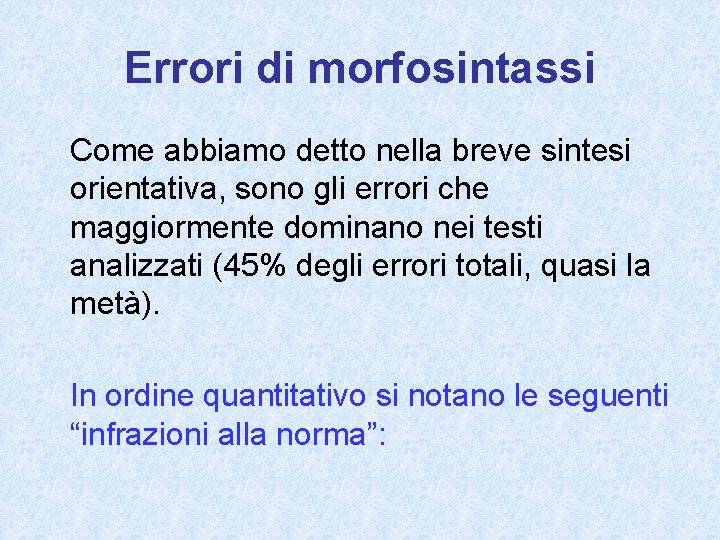 Errori di morfosintassi Come abbiamo detto nella breve sintesi orientativa, sono gli errori che