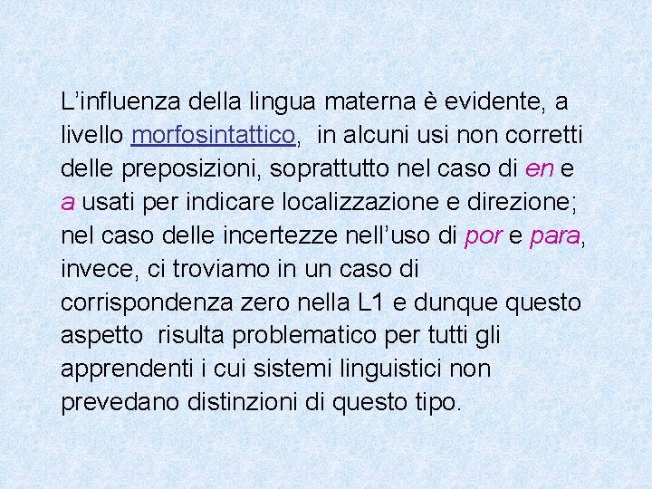 L’influenza della lingua materna è evidente, a livello morfosintattico, in alcuni usi non corretti