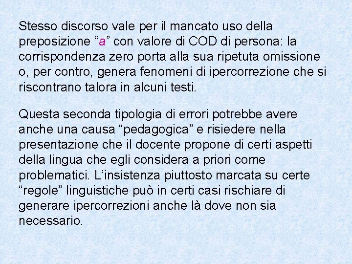 Stesso discorso vale per il mancato uso della preposizione “a” con valore di COD