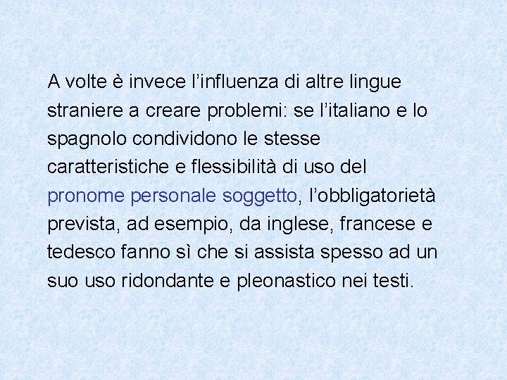 A volte è invece l’influenza di altre lingue straniere a creare problemi: se l’italiano