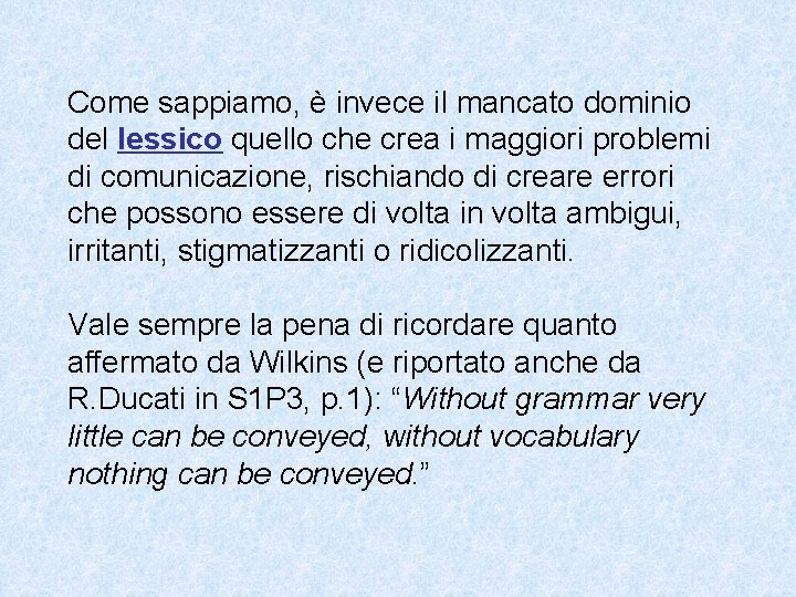 Come sappiamo, è invece il mancato dominio del lessico quello che crea i maggiori