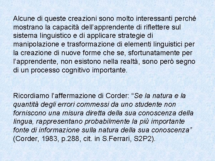 Alcune di queste creazioni sono molto interessanti perché mostrano la capacità dell’apprendente di riflettere