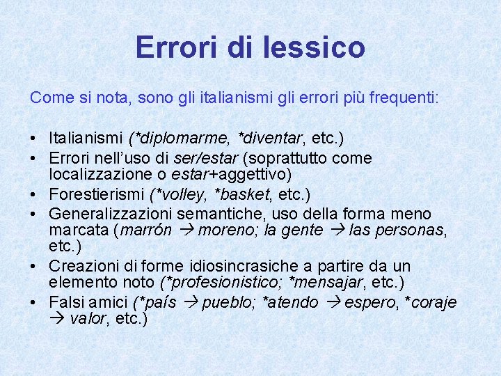 Errori di lessico Come si nota, sono gli italianismi gli errori più frequenti: •