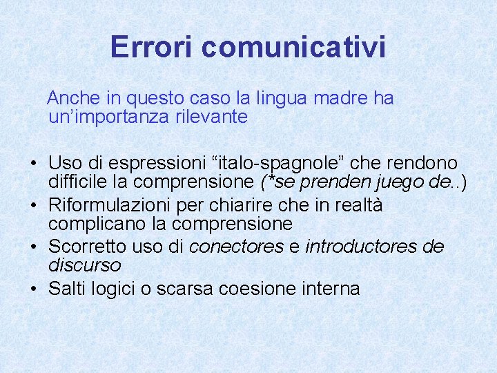 Errori comunicativi Anche in questo caso la lingua madre ha un’importanza rilevante • Uso