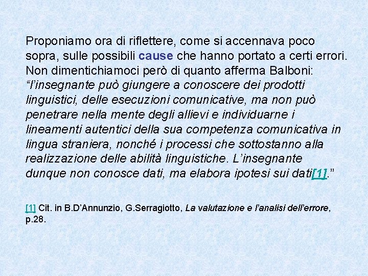 Proponiamo ora di riflettere, come si accennava poco sopra, sulle possibili cause che hanno