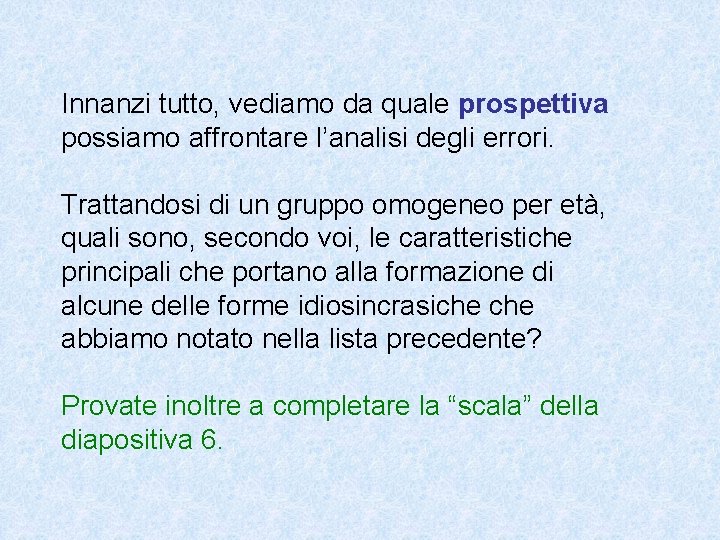 Innanzi tutto, vediamo da quale prospettiva possiamo affrontare l’analisi degli errori. Trattandosi di un