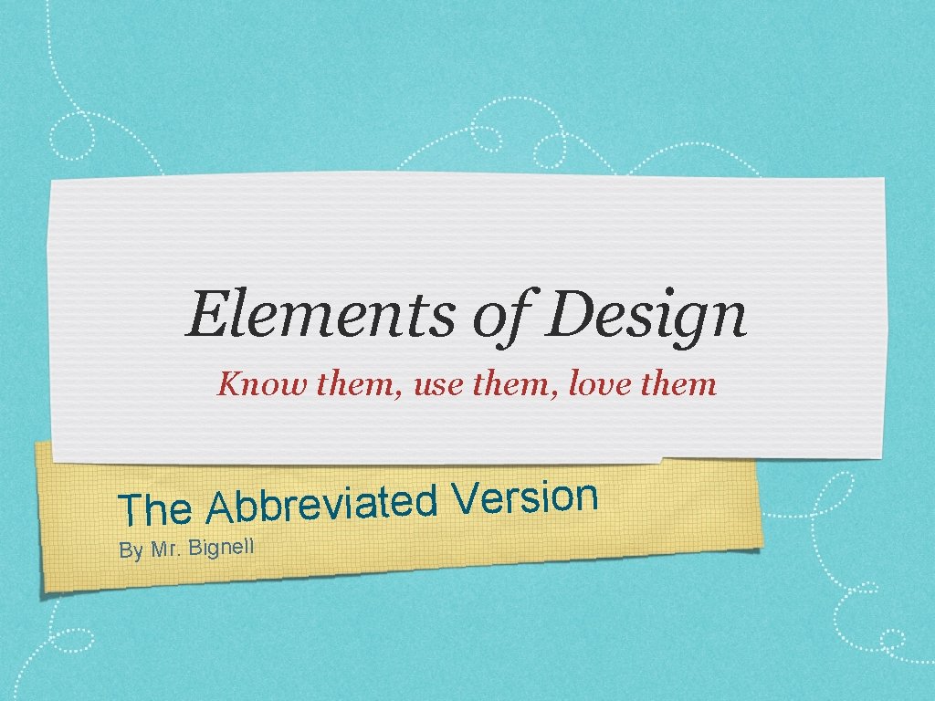 Elements of Design Know them, use them, love them n io s r e