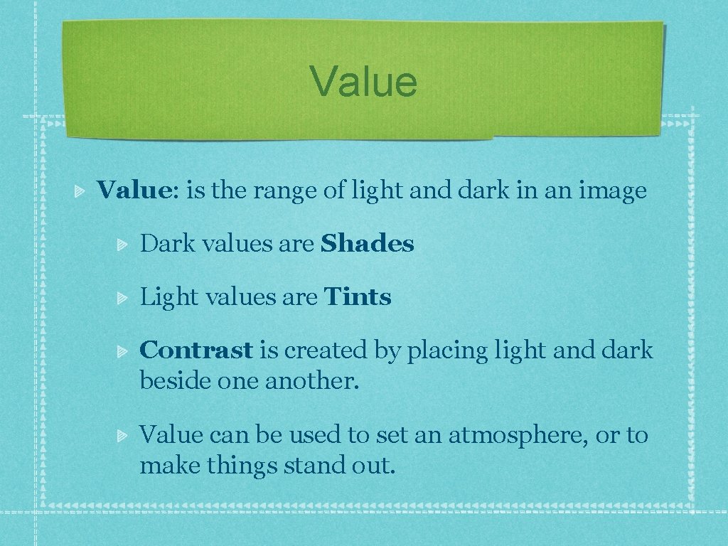 Value: is the range of light and dark in an image Dark values are