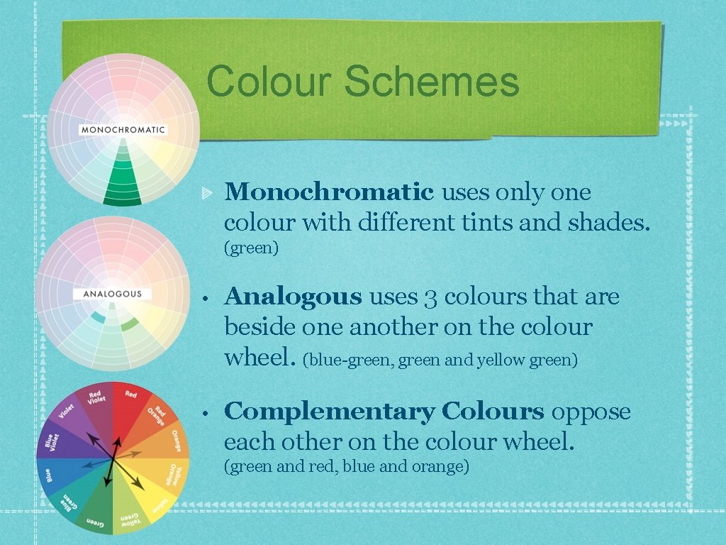 Colour Schemes Monochromatic uses only one colour with different tints and shades. (green) •