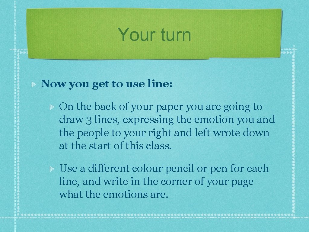 Your turn Now you get to use line: On the back of your paper