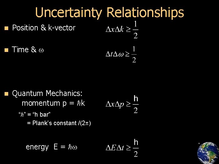 Uncertainty Relationships n Position & k-vector n Time & w n Quantum Mechanics: momentum
