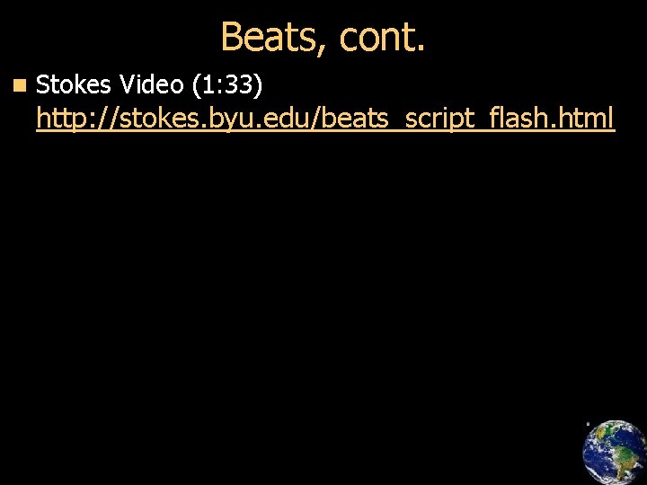 Beats, cont. n Stokes Video (1: 33) http: //stokes. byu. edu/beats_script_flash. html 