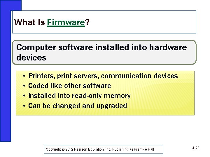 What Is Firmware? Computer software installed into hardware devices • Printers, print servers, communication