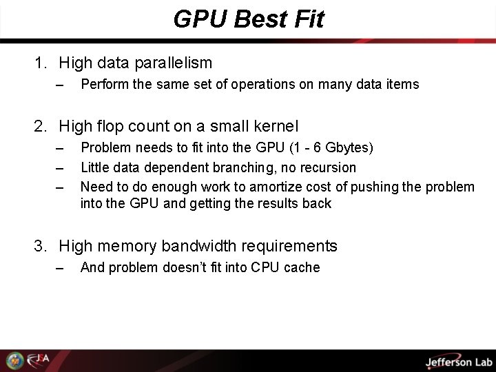 GPU Best Fit 1. High data parallelism – Perform the same set of operations