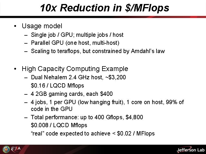 10 x Reduction in $/MFlops • Usage model – Single job / GPU; multiple