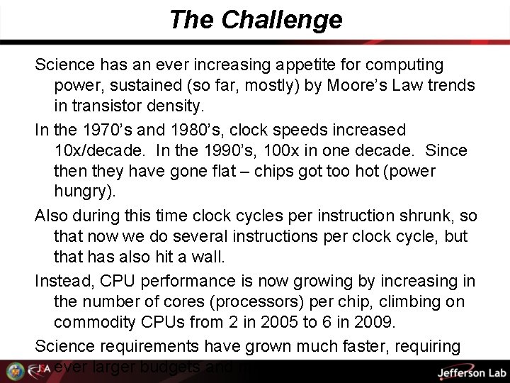 The Challenge Science has an ever increasing appetite for computing power, sustained (so far,
