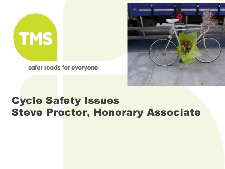 Cycle Safety Issues Steve Proctor, Honorary Associate 