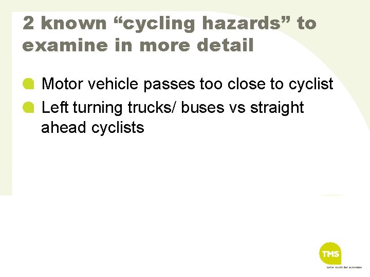 2 known “cycling hazards” to examine in more detail Motor vehicle passes too close