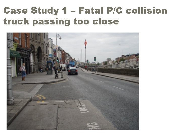 Case Study 1 – Fatal P/C collision truck passing too close 