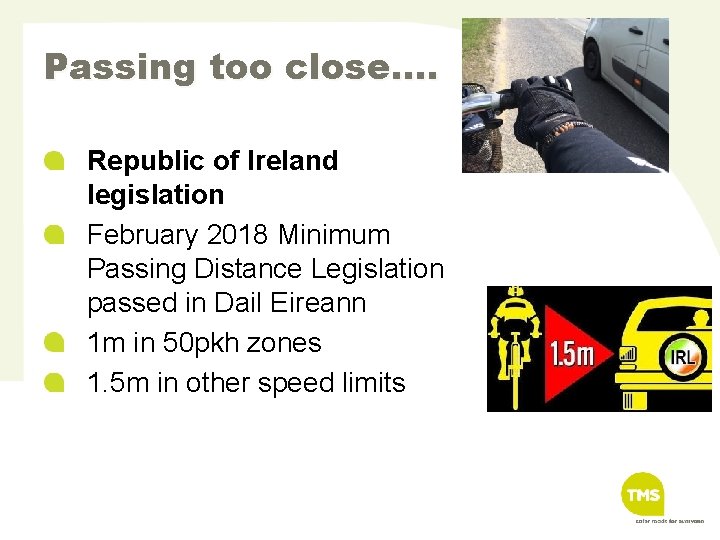 Passing too close…. Republic of Ireland legislation February 2018 Minimum Passing Distance Legislation passed