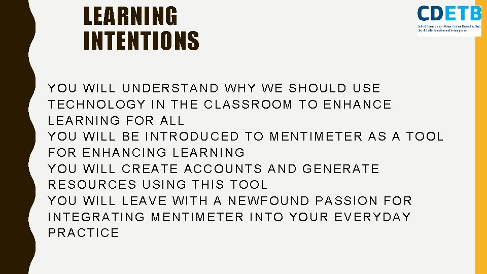 LEARNING INTENTIONS YOU WILL UNDERSTAND WHY WE SHOULD USE TECHNOLOGY IN THE CLASSROOM TO