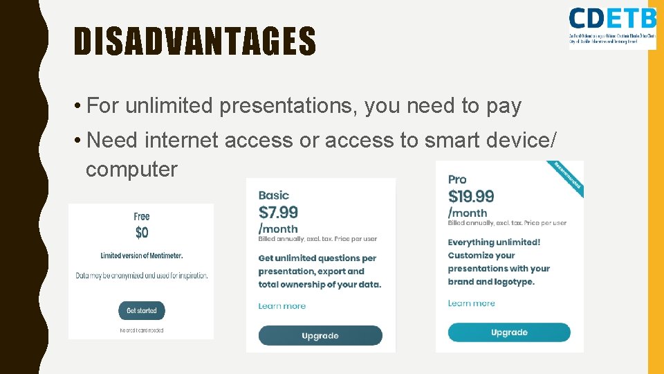 DISADVANTAGES • For unlimited presentations, you need to pay • Need internet access or