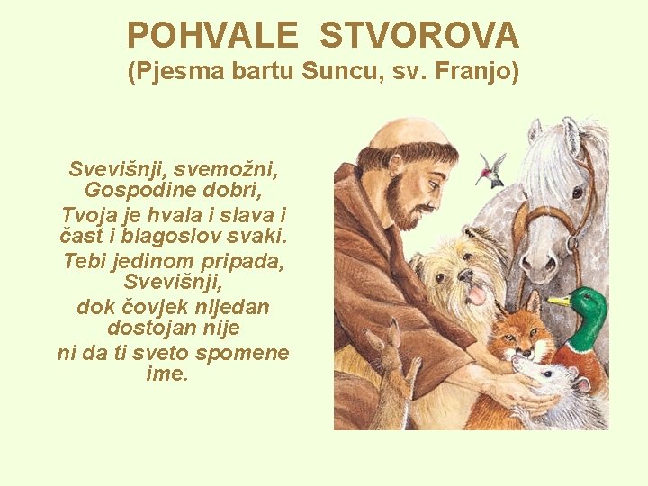 POHVALE STVOROVA (Pjesma bartu Suncu, sv. Franjo) Svevišnji, svemožni, Gospodine dobri, Tvoja je hvala