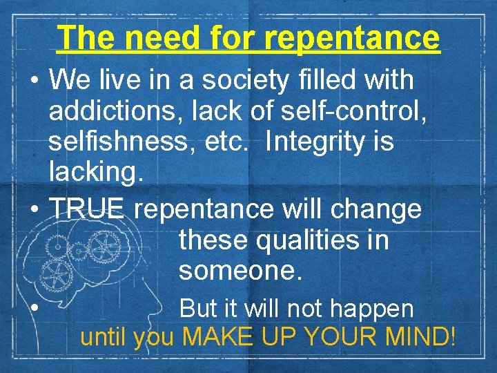 The need for repentance • We live in a society filled with addictions, lack