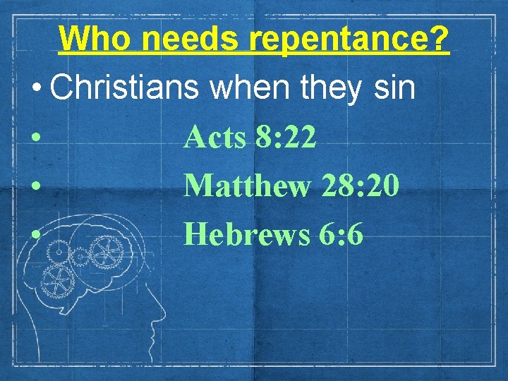 Who needs repentance? • Christians when they sin • Acts 8: 22 • Matthew