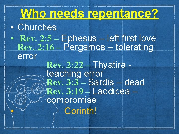 Who needs repentance? • Churches • Rev. 2: 5 – Ephesus – left first