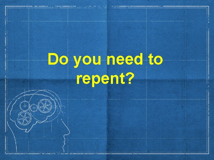 Do you need to repent? 