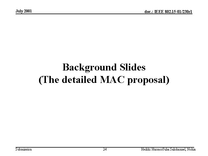 July 2001 doc. : IEEE 802. 15 -01/230 r 1 Background Slides (The detailed