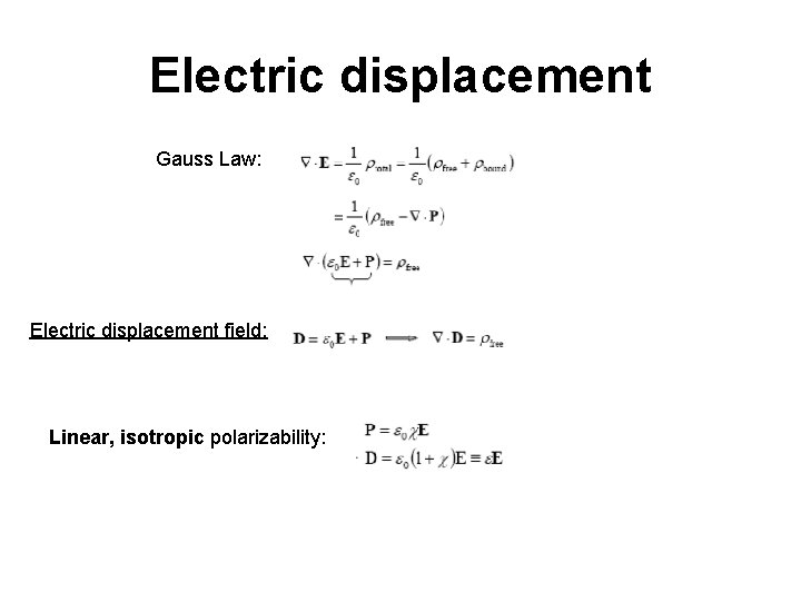 Electric displacement Gauss Law: Electric displacement field: Linear, isotropic polarizability: 