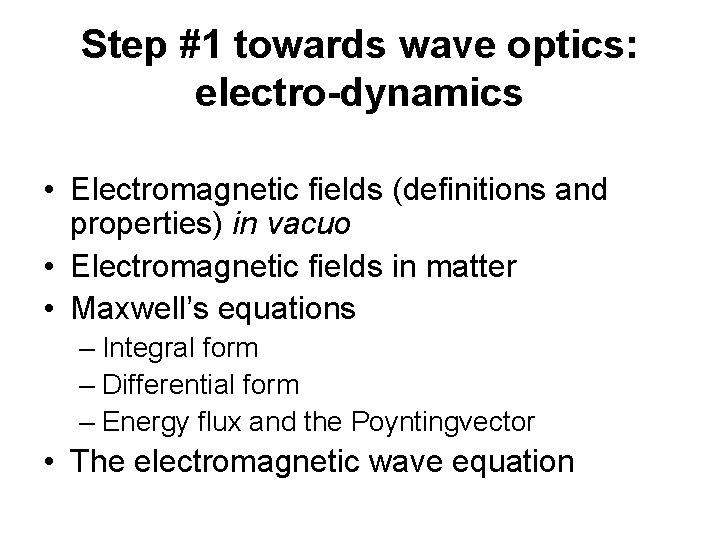 Step #1 towards wave optics: electro-dynamics • Electromagnetic fields (definitions and properties) in vacuo