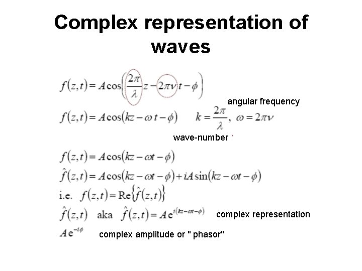 Complex representation of waves angular frequency wave-number complex representation complex amplitude or " phasor"