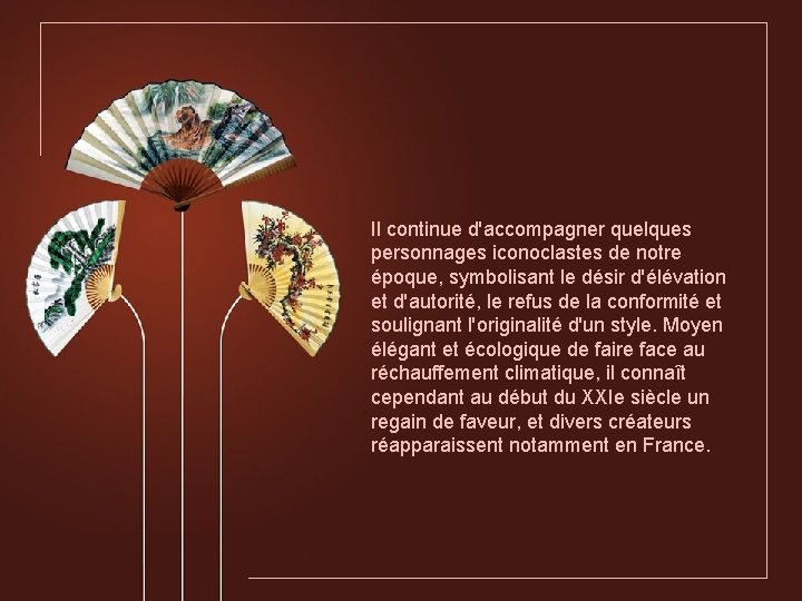 Il continue d'accompagner quelques personnages iconoclastes de notre époque, symbolisant le désir d'élévation et