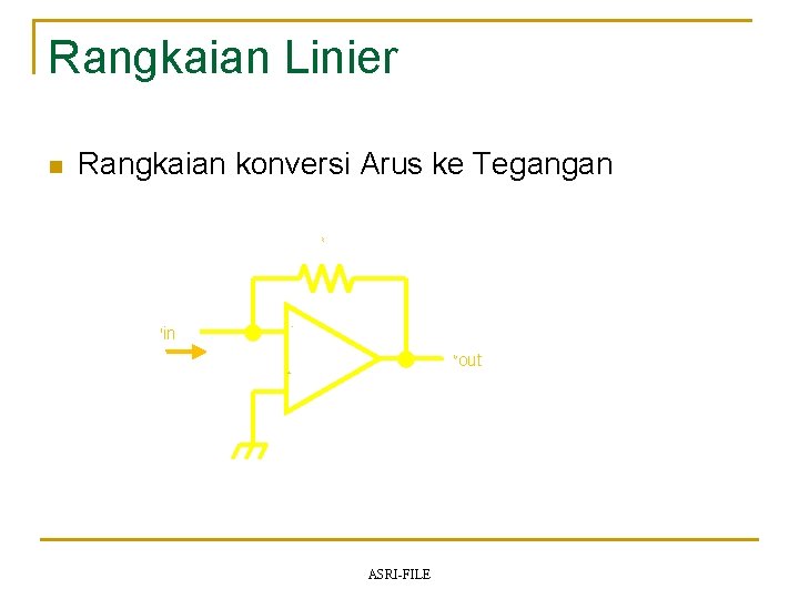 Rangkaian Linier n Rangkaian konversi Arus ke Tegangan R in - I V +