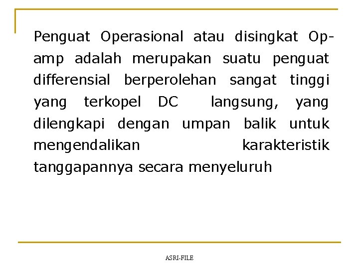 Penguat Operasional atau disingkat Opamp adalah merupakan suatu penguat differensial berperolehan sangat tinggi yang