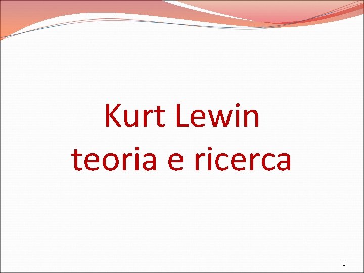 Kurt Lewin teoria e ricerca 1 